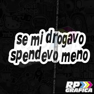 Adesivo Se Mi Drogavo Spendevo Meno
