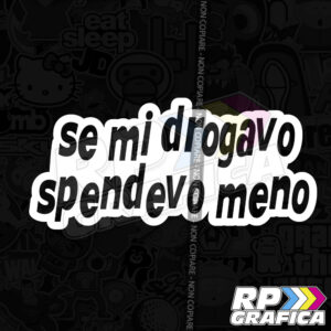Adesivo Se Mi Drogavo Spendevo Meno