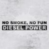 No Smoke No Fun Diesel Power