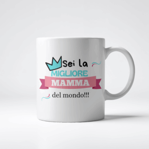 Tazza Sei La Migliore Mamma del Mondo